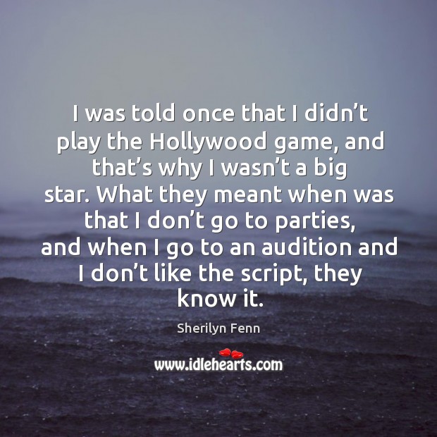 I was told once that I didn’t play the hollywood game Sherilyn Fenn Picture Quote