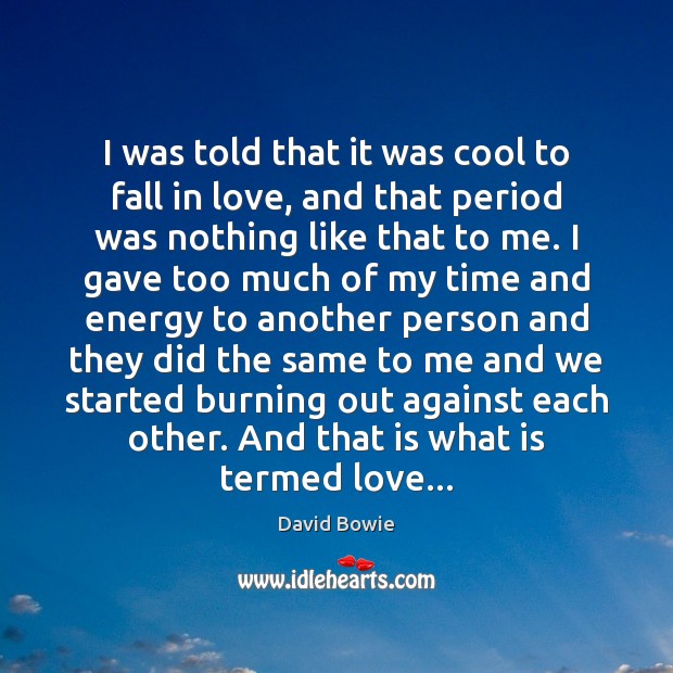 I was told that it was cool to fall in love, and Cool Quotes Image