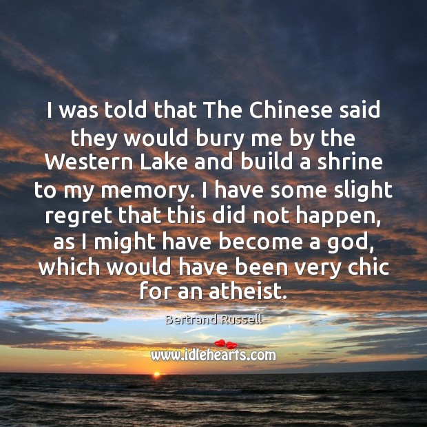 I was told that The Chinese said they would bury me by Bertrand Russell Picture Quote