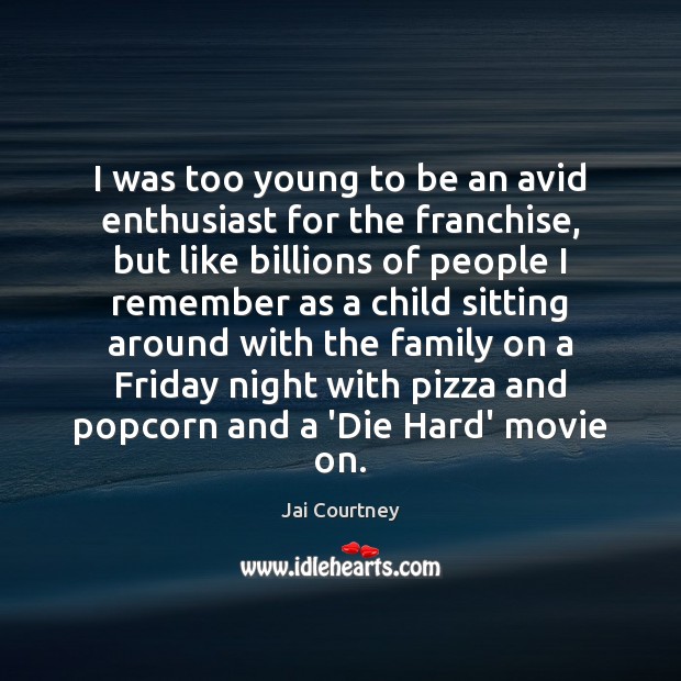 I was too young to be an avid enthusiast for the franchise, Jai Courtney Picture Quote