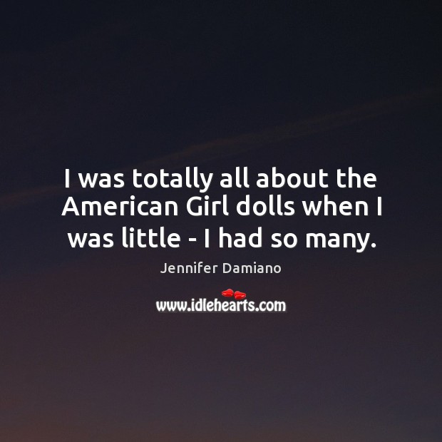 I was totally all about the American Girl dolls when I was little – I had so many. Image