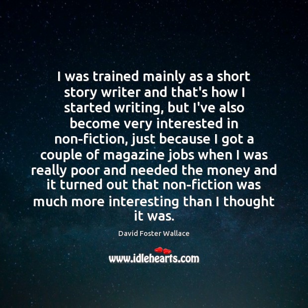 I was trained mainly as a short story writer and that’s how Image