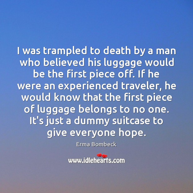 I was trampled to death by a man who believed his luggage Erma Bombeck Picture Quote