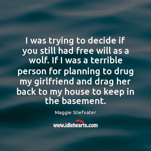 I was trying to decide if you still had free will as Maggie Stiefvater Picture Quote