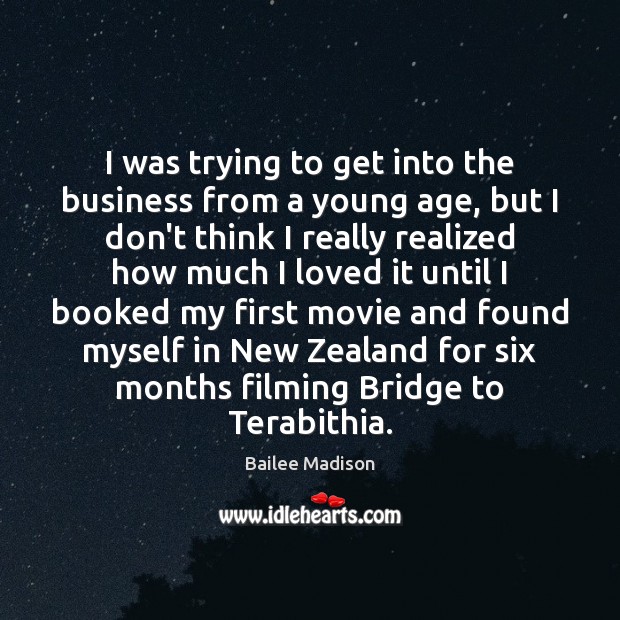 I was trying to get into the business from a young age, Bailee Madison Picture Quote