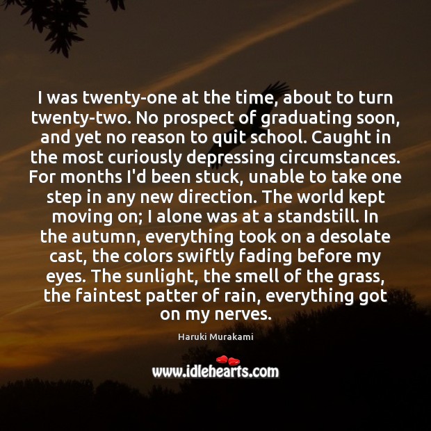 I was twenty-one at the time, about to turn twenty-two. No prospect Haruki Murakami Picture Quote