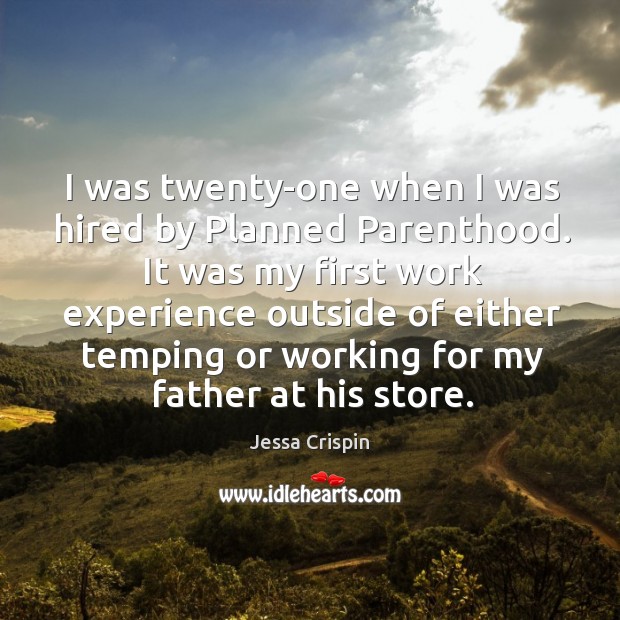 I was twenty-one when I was hired by Planned Parenthood. It was Jessa Crispin Picture Quote