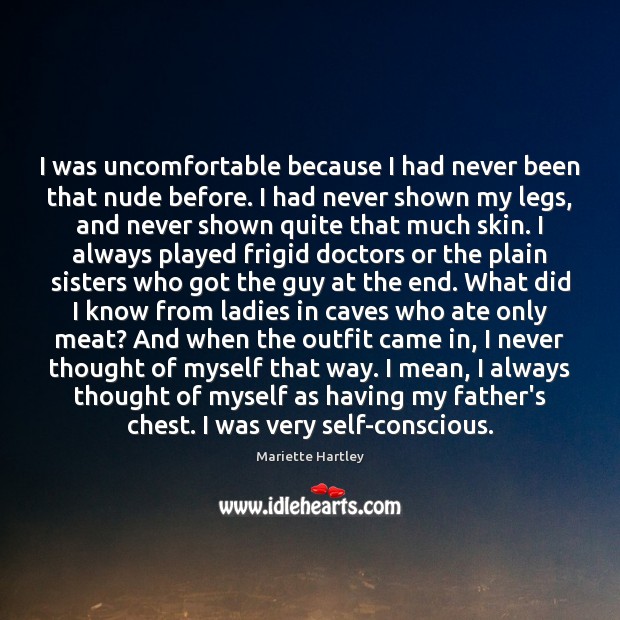 I was uncomfortable because I had never been that nude before. I Mariette Hartley Picture Quote