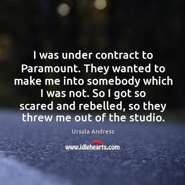 I was under contract to paramount. They wanted to make me into somebody which I was not. Image