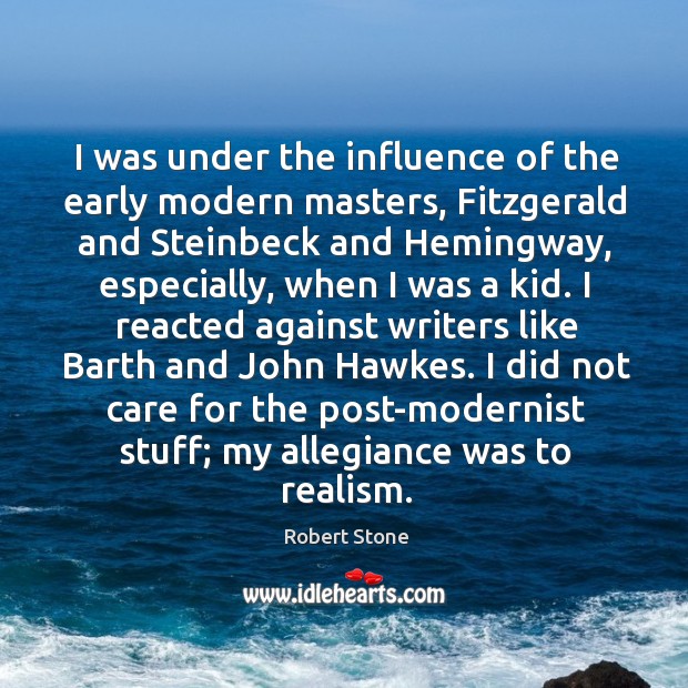 I was under the influence of the early modern masters, Fitzgerald and Robert Stone Picture Quote