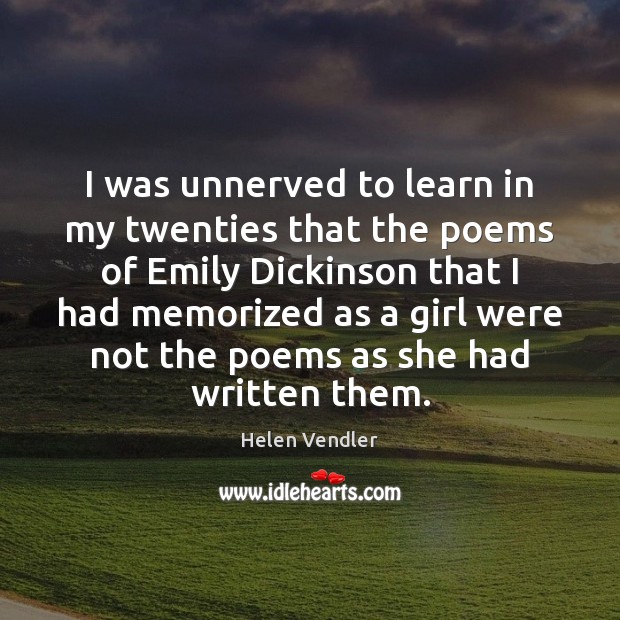 I was unnerved to learn in my twenties that the poems of Helen Vendler Picture Quote