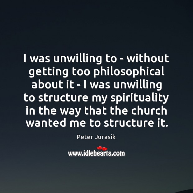 I was unwilling to – without getting too philosophical about it – Image