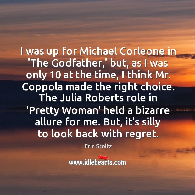 I was up for Michael Corleone in ‘The Godfather,’ but, as Eric Stoltz Picture Quote
