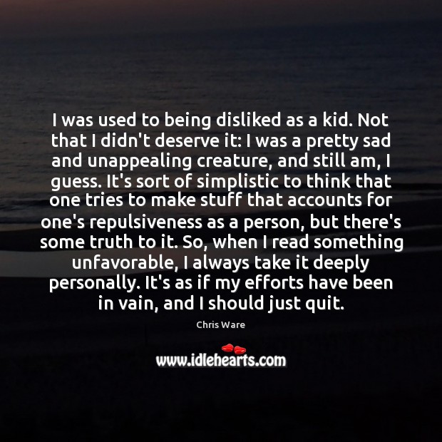 I was used to being disliked as a kid. Not that I Chris Ware Picture Quote