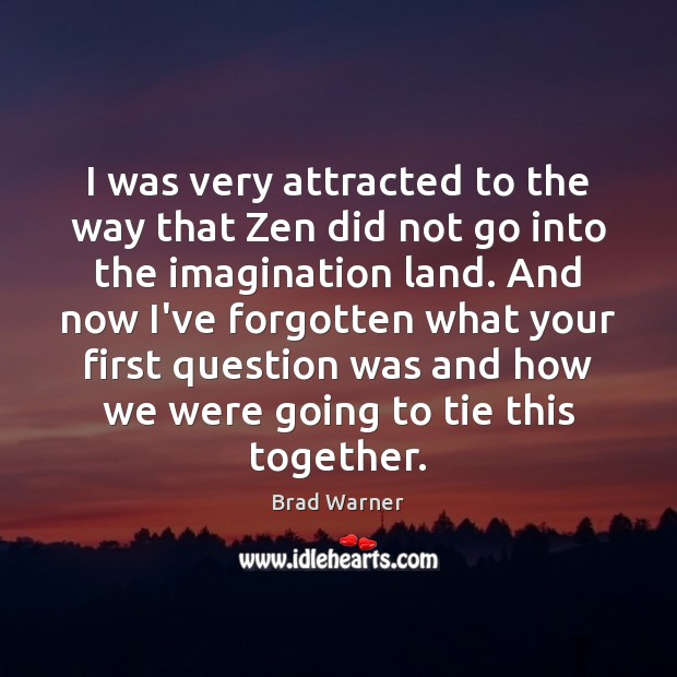 I was very attracted to the way that Zen did not go Brad Warner Picture Quote