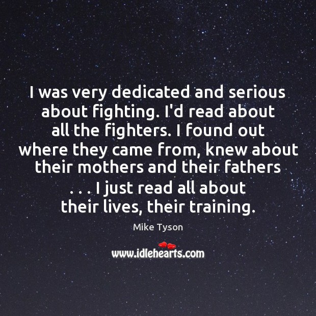 I was very dedicated and serious about fighting. I’d read about all Image