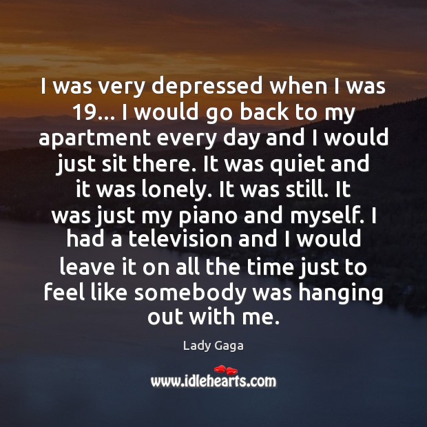 I was very depressed when I was 19… I would go back to Lonely Quotes Image