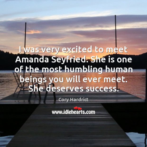 I was very excited to meet Amanda Seyfried. She is one of Cory Hardrict Picture Quote