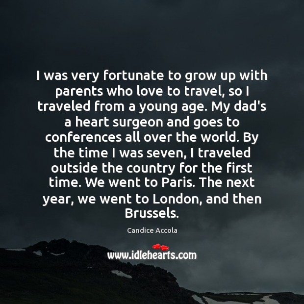 I was very fortunate to grow up with parents who love to Candice Accola Picture Quote