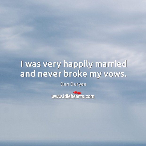 I was very happily married and never broke my vows. Image