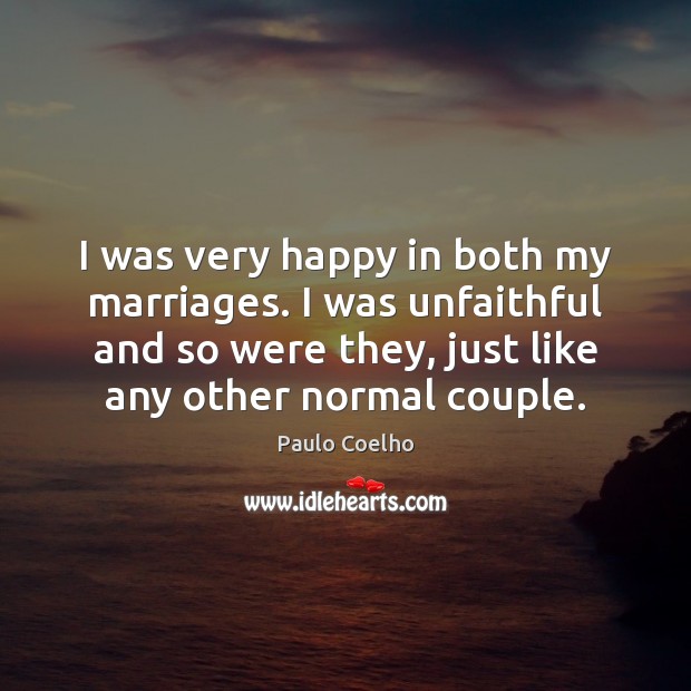 I was very happy in both my marriages. I was unfaithful and Image