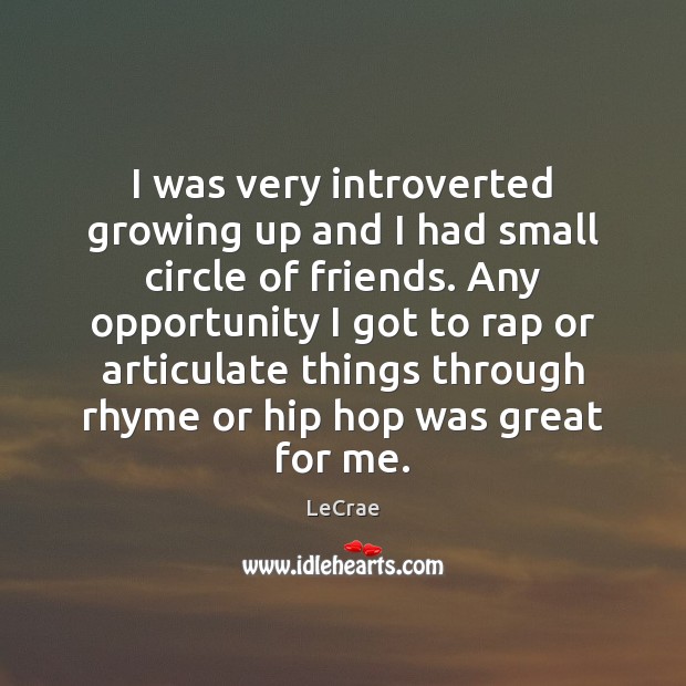 I was very introverted growing up and I had small circle of LeCrae Picture Quote