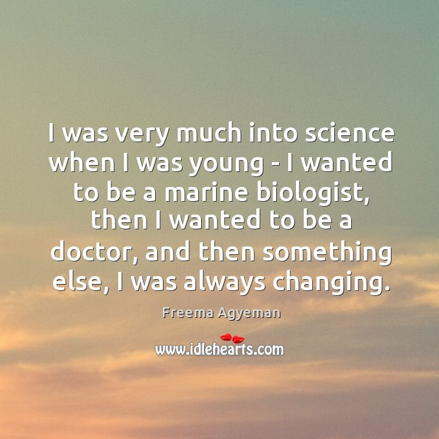 I was very much into science when I was young – I Image