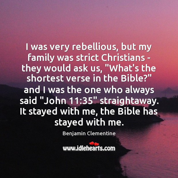I was very rebellious, but my family was strict Christians – they Benjamin Clementine Picture Quote