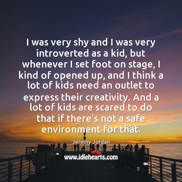 I was very shy and I was very introverted as a kid, Jeremy Jordan Picture Quote