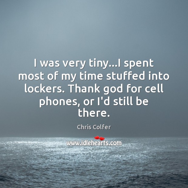 I was very tiny…I spent most of my time stuffed into Chris Colfer Picture Quote