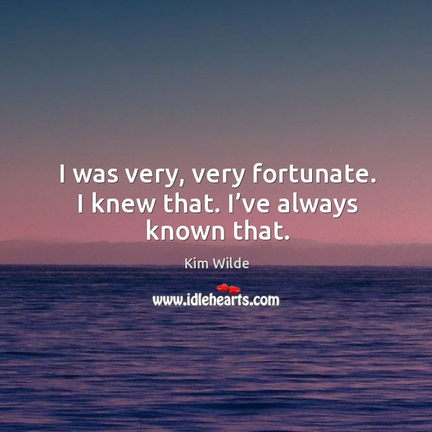 I was very, very fortunate. I knew that. I’ve always known that. Image