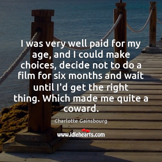 I was very well paid for my age, and I could make Charlotte Gainsbourg Picture Quote