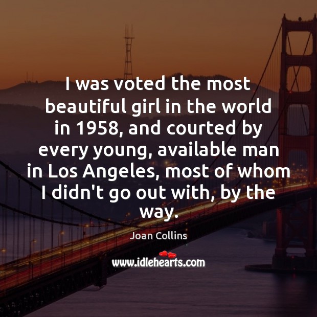 I was voted the most beautiful girl in the world in 1958, and Joan Collins Picture Quote