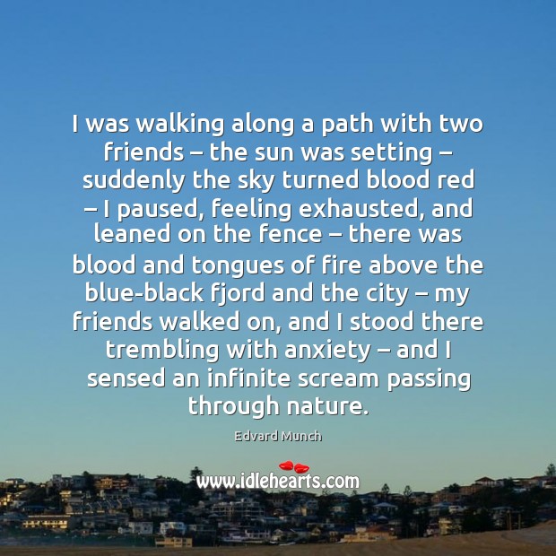 I was walking along a path with two friends – the sun was Edvard Munch Picture Quote