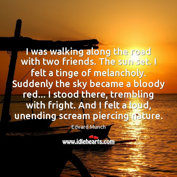 I was walking along the road with two friends. The sun set. Nature Quotes Image