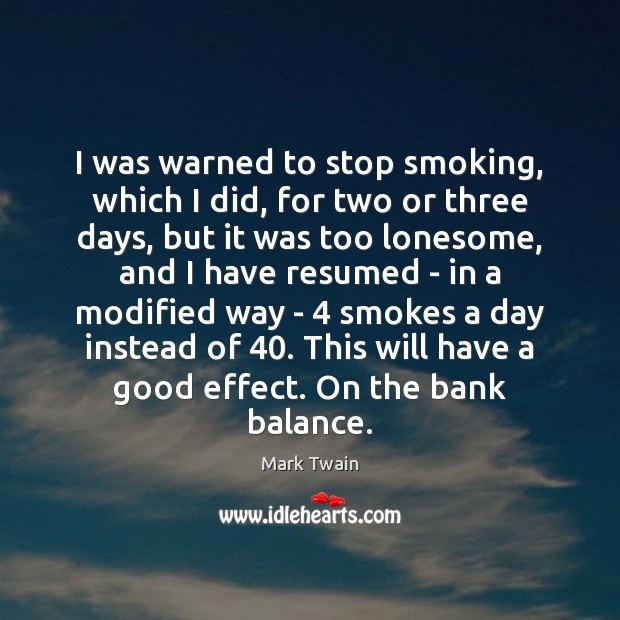 I was warned to stop smoking, which I did, for two or Mark Twain Picture Quote