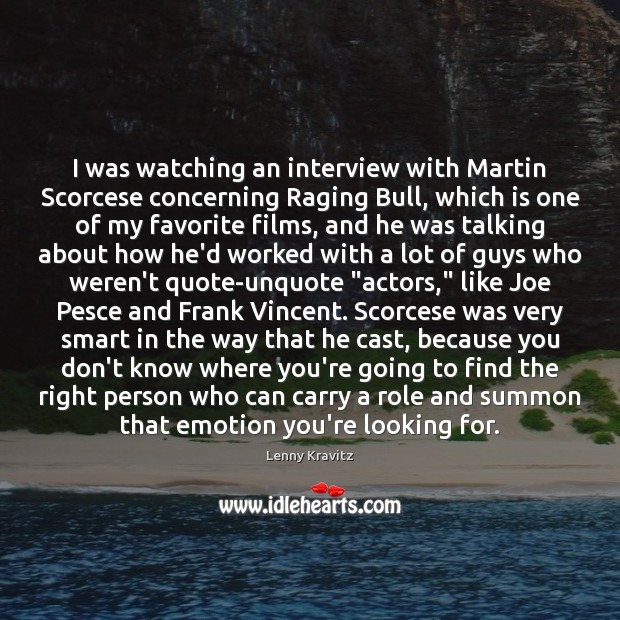 I was watching an interview with Martin Scorcese concerning Raging Bull, which Lenny Kravitz Picture Quote