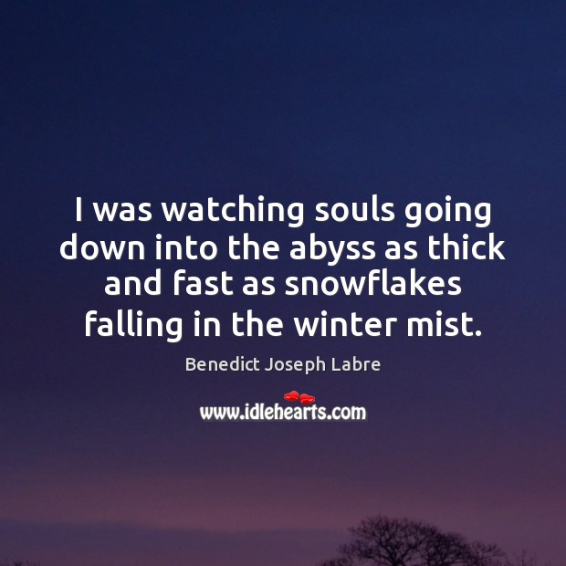 I was watching souls going down into the abyss as thick and Benedict Joseph Labre Picture Quote