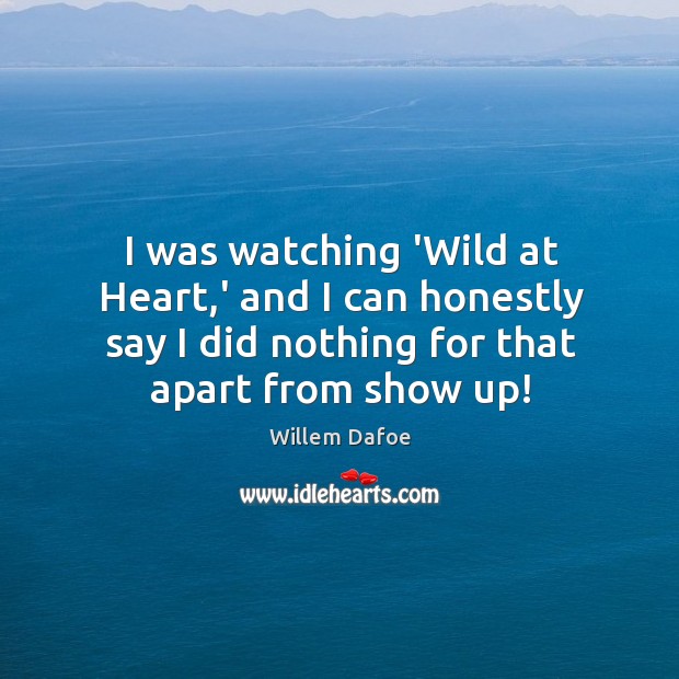 I was watching ‘Wild at Heart,’ and I can honestly say Willem Dafoe Picture Quote