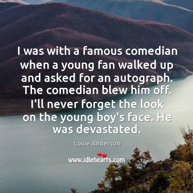 I was with a famous comedian when a young fan walked up Image