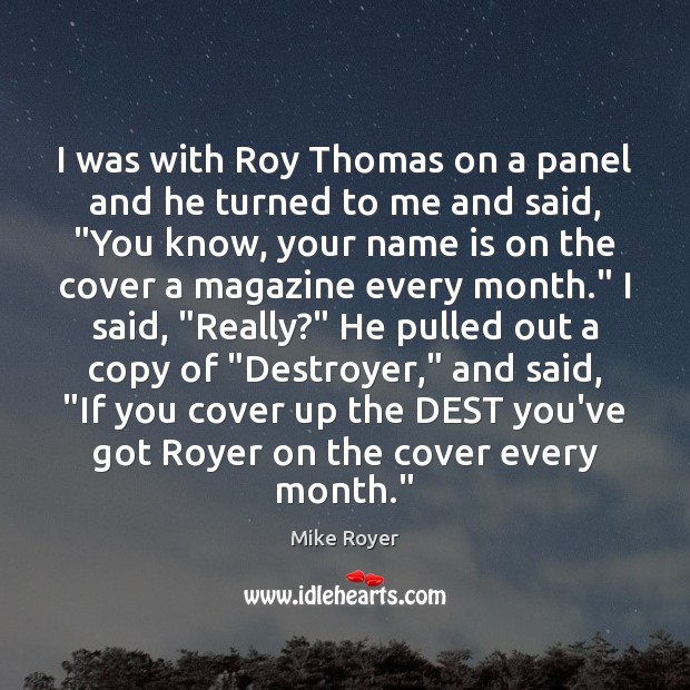 I was with Roy Thomas on a panel and he turned to Mike Royer Picture Quote