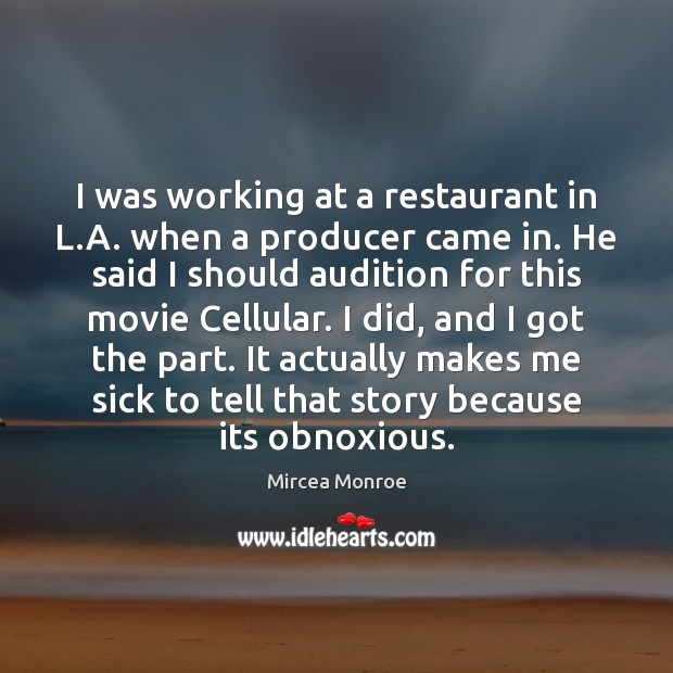 I was working at a restaurant in L.A. when a producer Mircea Monroe Picture Quote