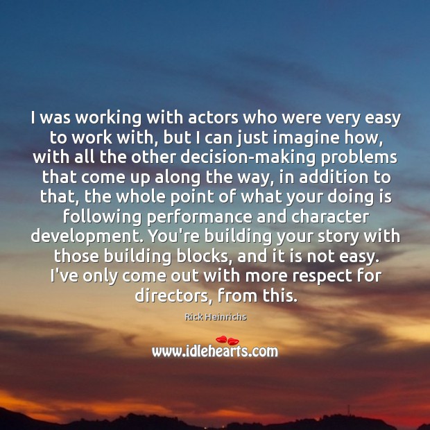 I was working with actors who were very easy to work with, Rick Heinrichs Picture Quote