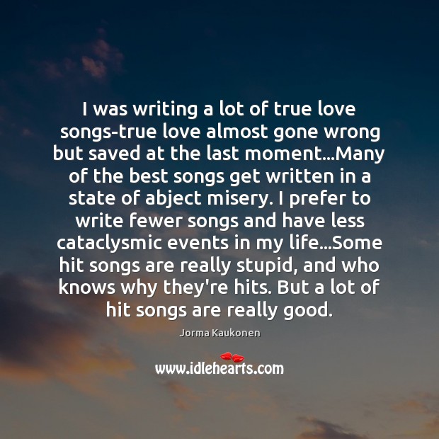 I was writing a lot of true love songs-true love almost gone Jorma Kaukonen Picture Quote