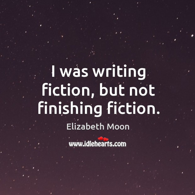 I was writing fiction, but not finishing fiction. Image