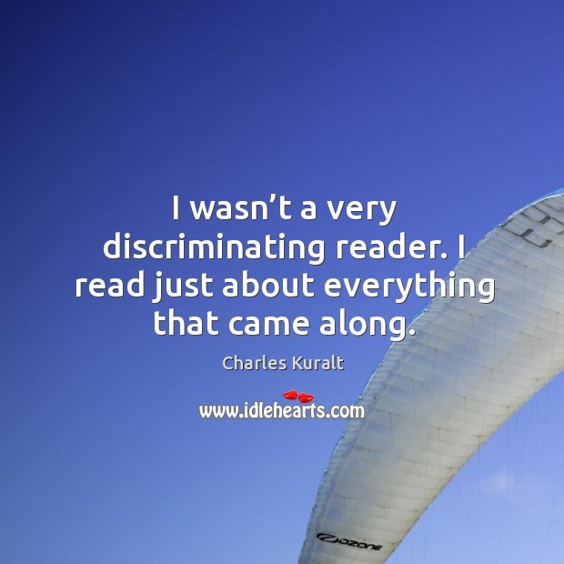 I wasn’t a very discriminating reader. I read just about everything that came along. Image