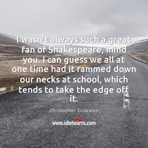 I wasn’t always such a great fan of Shakespeare, mind you. I Image