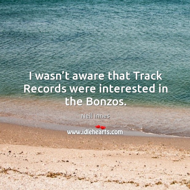 I wasn’t aware that track records were interested in the bonzos. Image