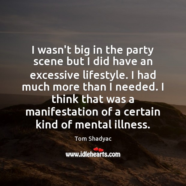 I wasn’t big in the party scene but I did have an Tom Shadyac Picture Quote