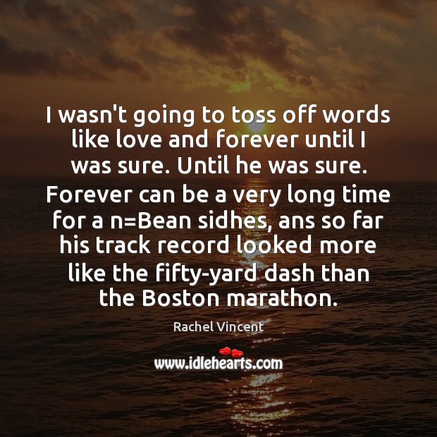 I wasn’t going to toss off words like love and forever until Rachel Vincent Picture Quote